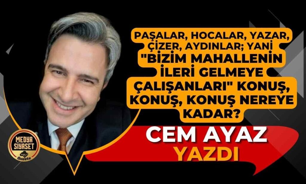 Bizim mahallenin ileri gelmeye çalışanları | Cem Ayaz Yazdı