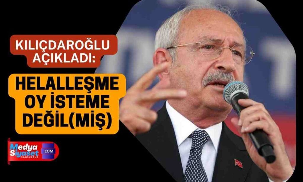 CHP Lideri Kılıçdaroğlu: Helalleşme oy isteme değildir