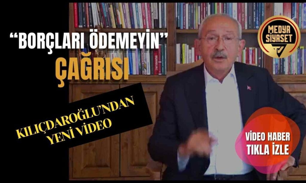 CHP Lideri Kılıçdaroğlu’ndan yeni video