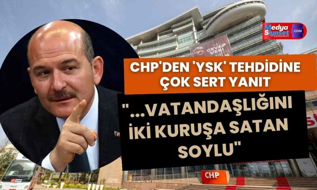 CHP’den, İçişleri Bakanlığı’nın ‘YSK’ tehdidine çok sert yanıt