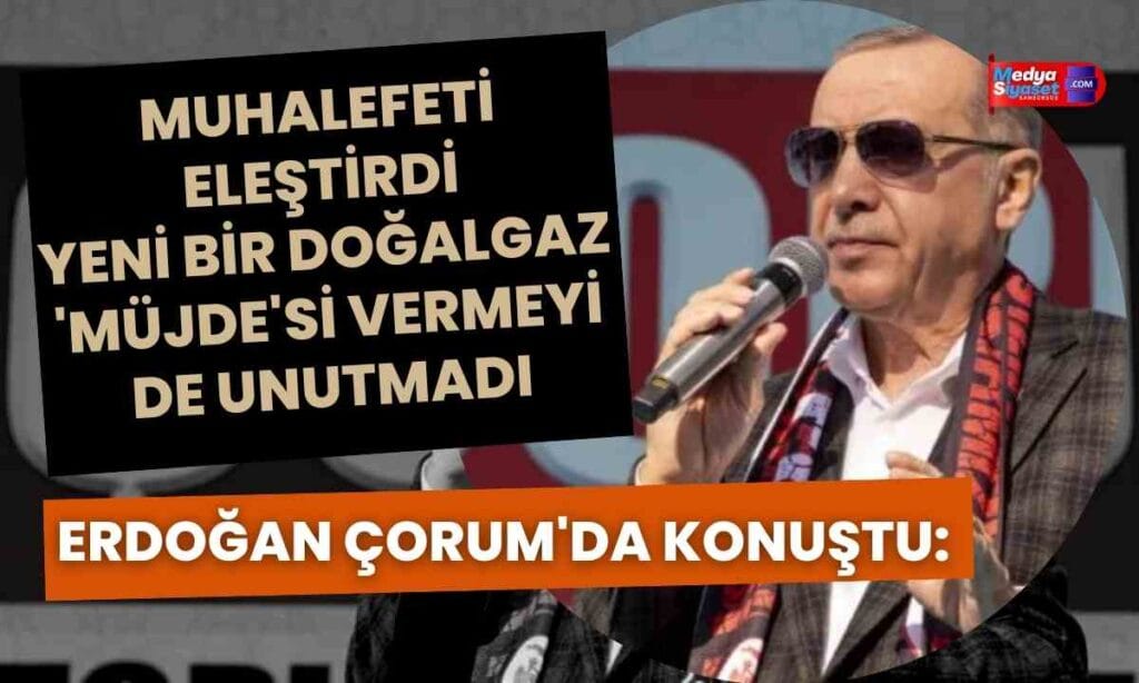 Çorum’da konuşan Erdoğan yine muhalefeti hedef aldı
