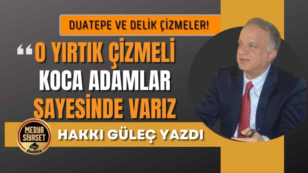 Duatepe ve delik çizmeler! | Hakkı Güleç Yazdı
