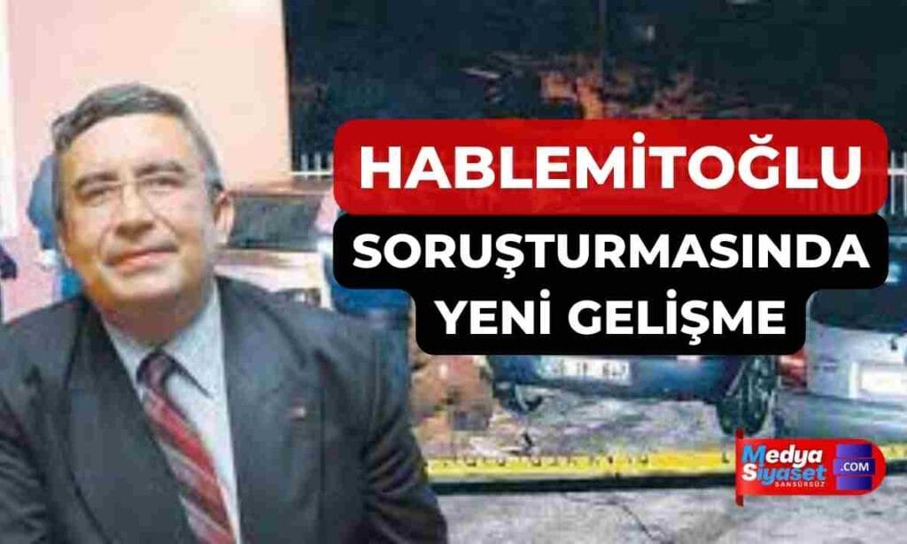 Hablemitoğlu soruşturmasında yeni gelişme