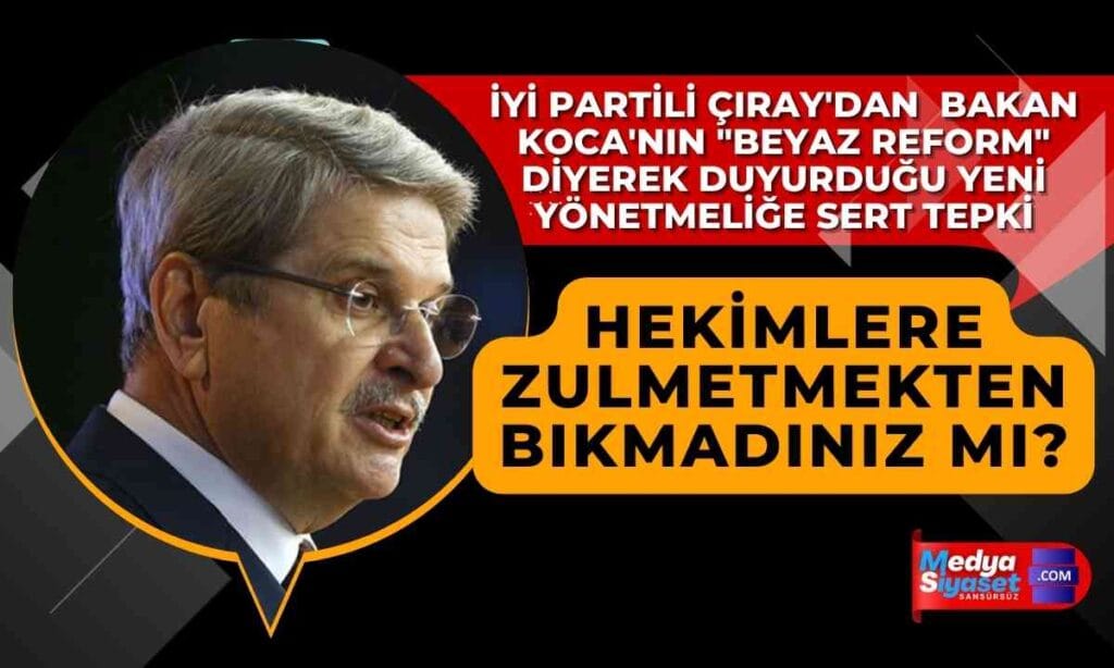 İYİ Partili Aytun Çıray ‘dan Sağlık Bakanı Koca’ya tepki