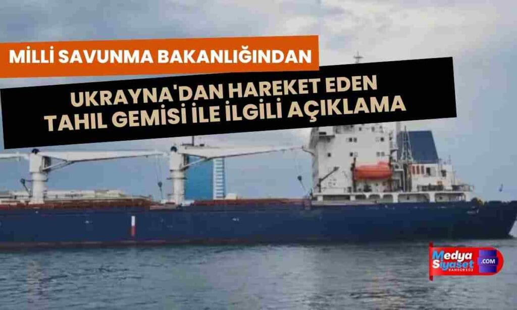 MSB’den Tahıl Gemisi ile ilgili açıklama