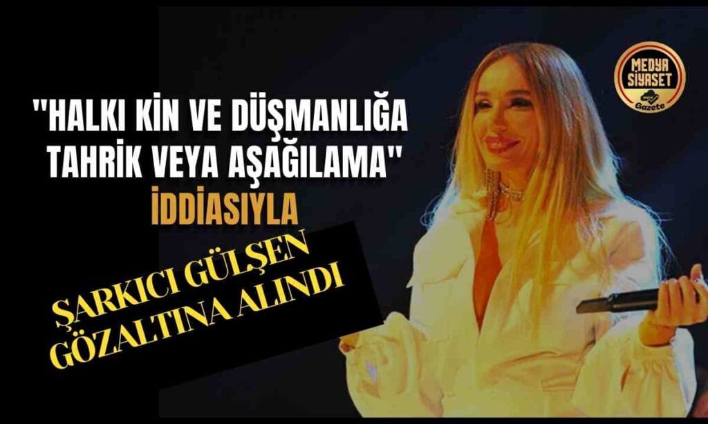 Şarkıcı Gülşen gözaltına alındı