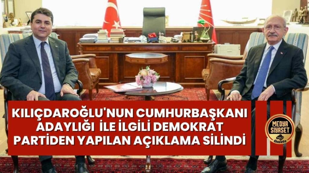 Kılıçdaroğlu’nun Cumhurbaşkanlığı adaylığı ile ilgili DP’den yapılan açıklama silindi