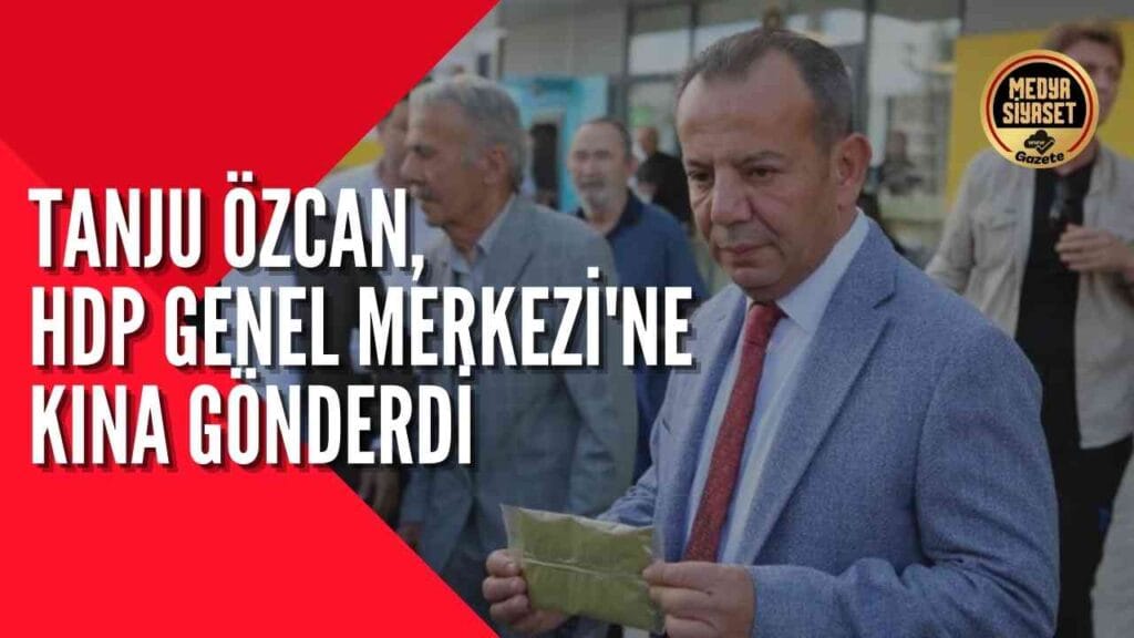 Tanju Özcan, HDP Genel Merkezi’ne kına gönderdi