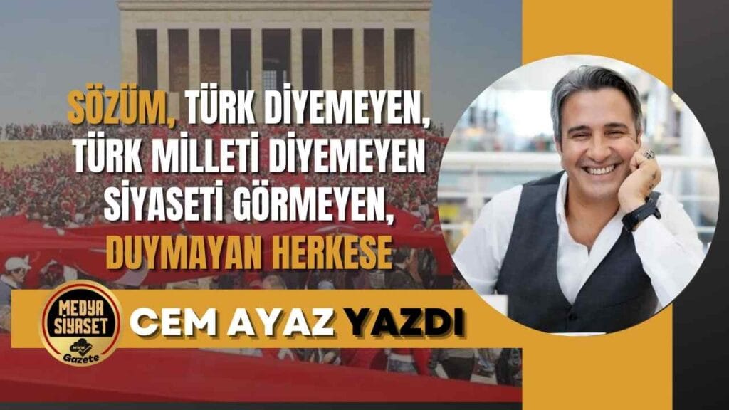“Türk Milleti” Diyemeyen Siyaset | Cem Ayaz Yazdı