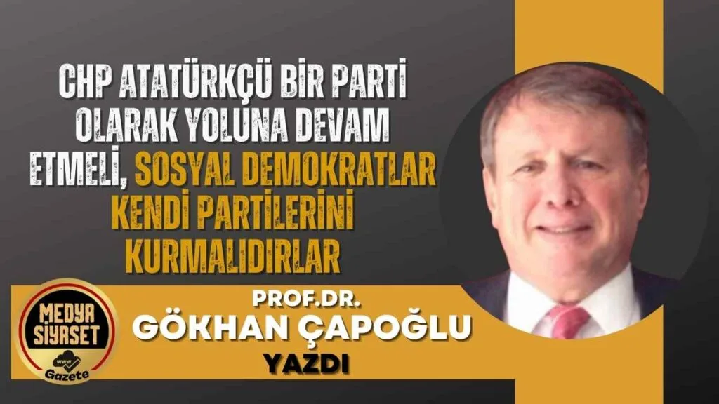 CHP  Atatürkçü bir parti olarak yoluna devam etmeli, sosyal demokratlar  kendi partilerini kurmalıdırlar