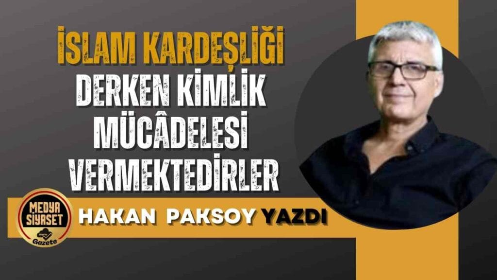 Din kardeşliği maskesi takan ırkçılık | Hakan Paksoy yazdı