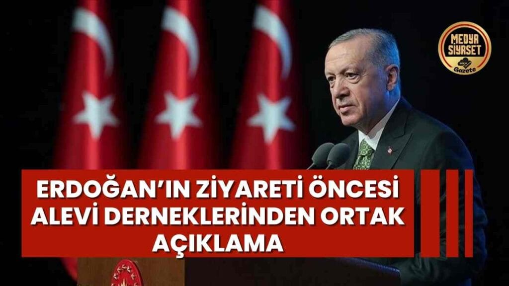 Erdoğan’ın ziyareti öncesi Alevi derneklerinden ortak açıklama