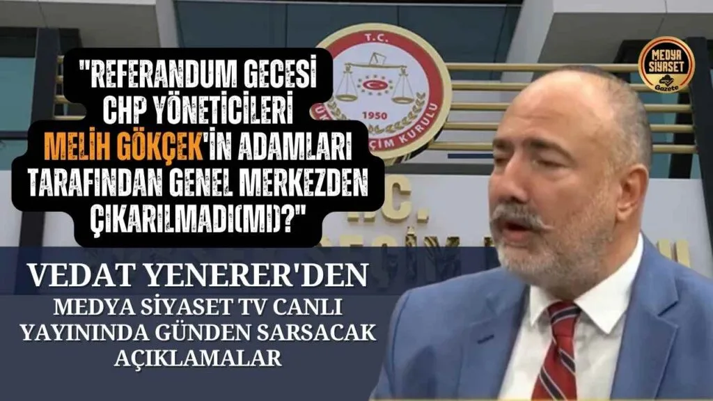 Gazeteci Vedat Yenerer’den gündem sarsacak açıklamalar
