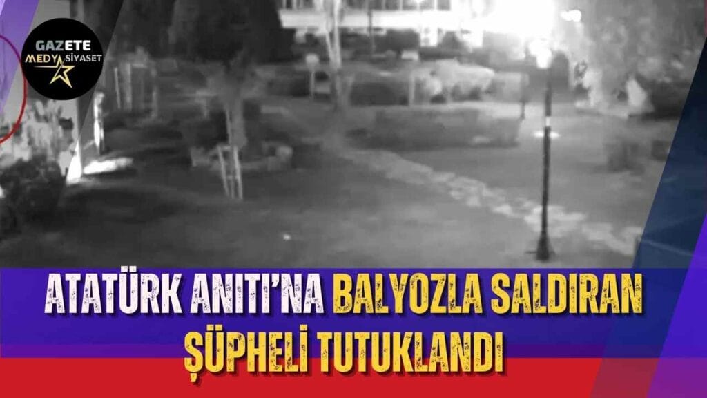 Atatürk Anıtı’na balyozla saldıran şüpheli tutuklandı