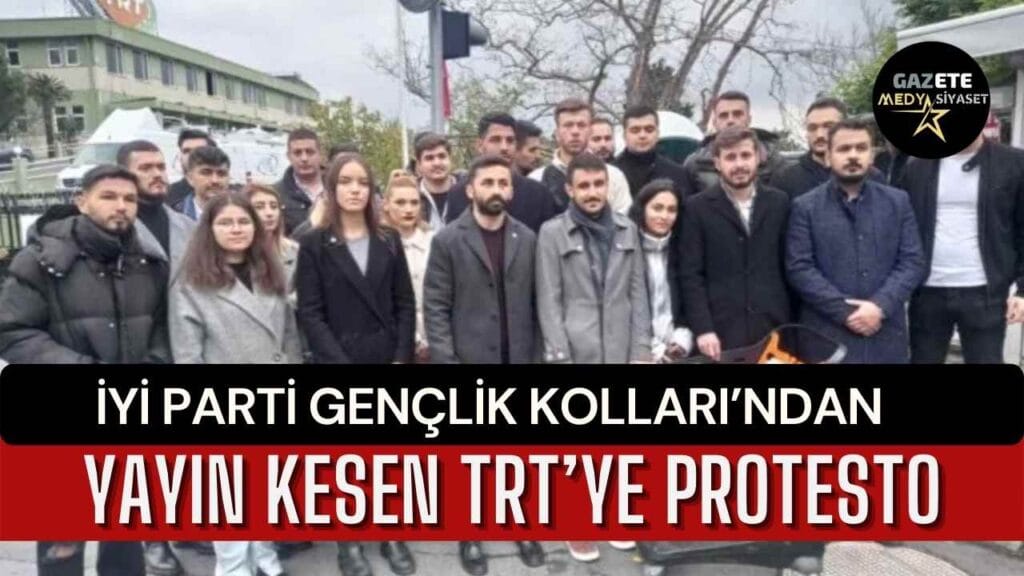 İYİ Parti Gençlik Kolları’ndan yayın kesen TRT’ye protesto