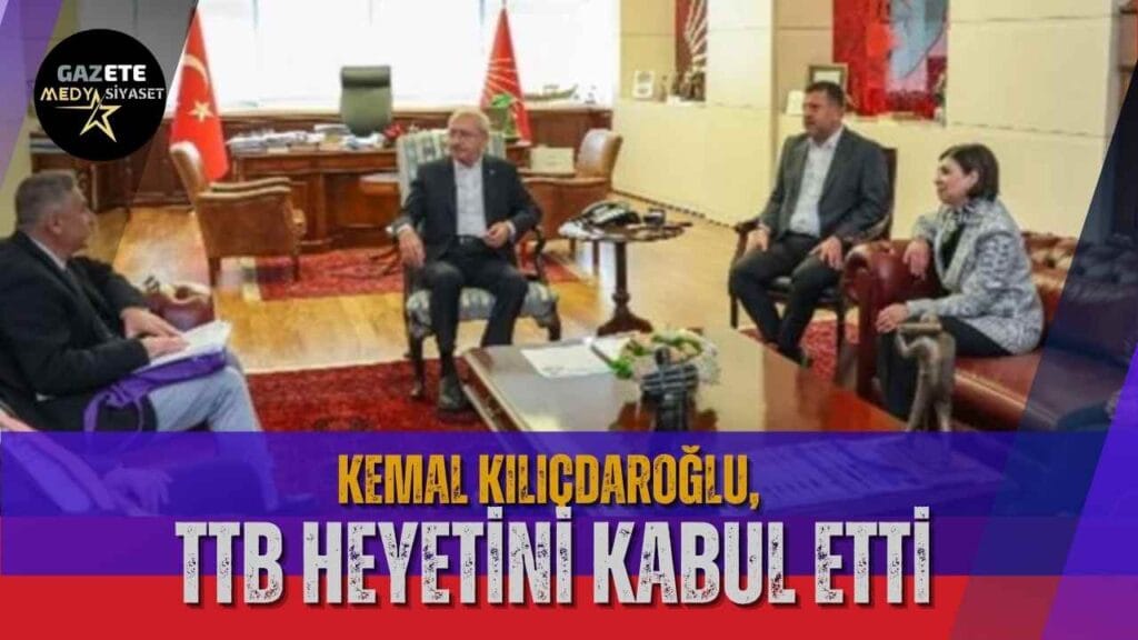 Kemal Kılıçdaroğlu, TTB heyetini kabul etti