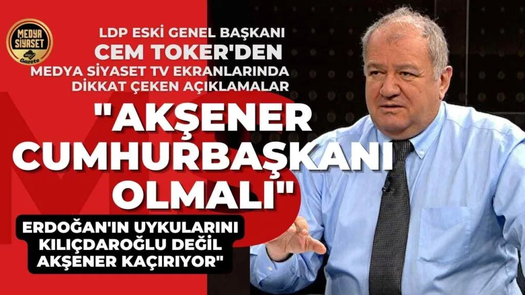 LDP Eski Genel Başkanı Cem Toker’den Dikkat Çeken Açıklamalar