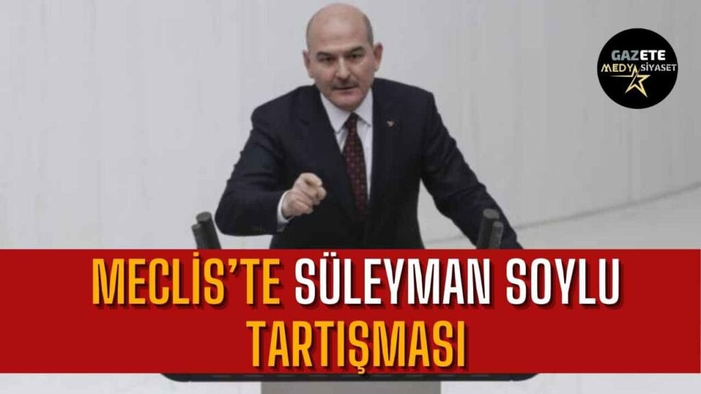 Meclis’te Süleyman Soylu tartışması