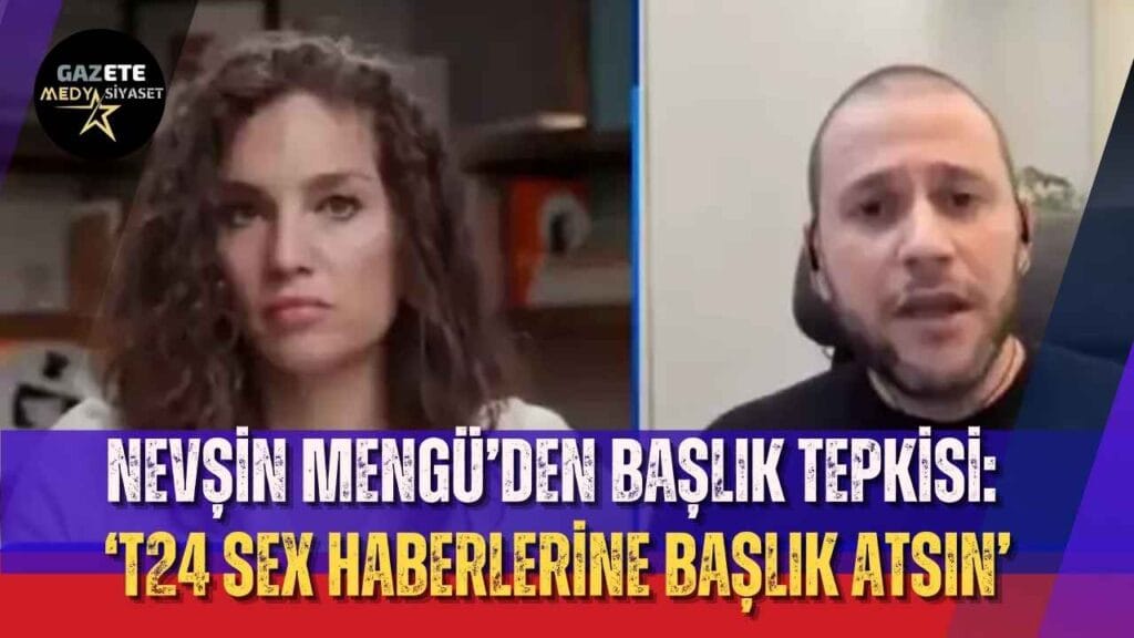 Nevşin Mengü’den başlık tepkisi: ‘T24 sex haberlerine başlık atsın’