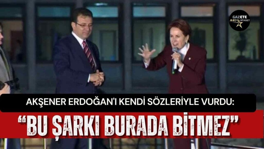 Meral Akşener’den İmamoğlu’na verilen hapis cezasına tepki: “Bu şarkı burada bitmez”