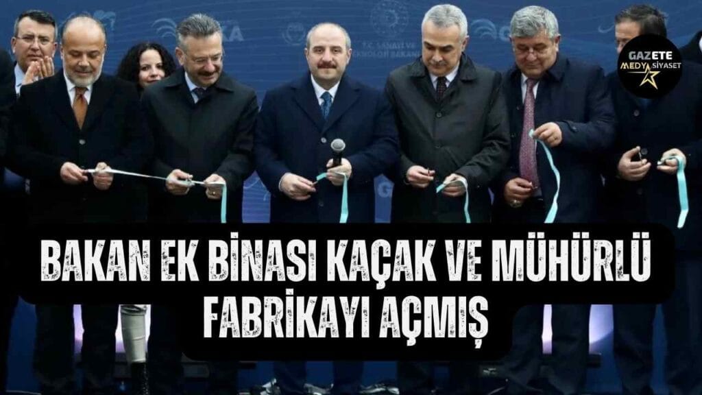 Bakan ek binası kaçak ve mühürlü fabrikayı açmış