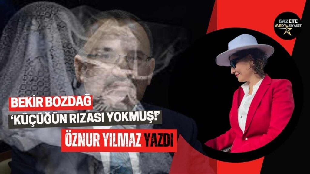 Bekir Bozdağ ‘Küçüğün Rızası Yokmuş!’