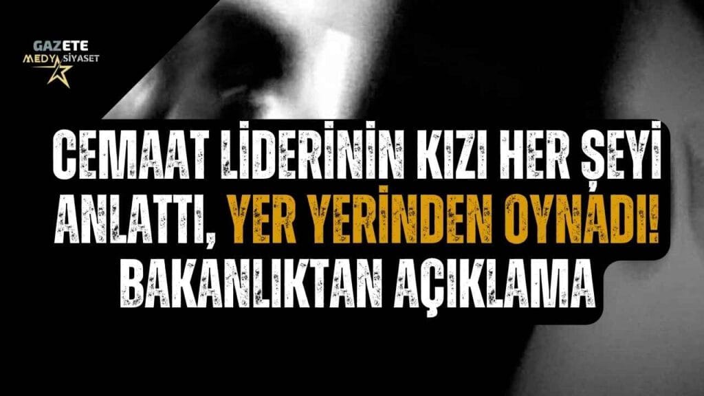 Cemaat liderinin kızı her şeyi anlattı, yer yerinden oynadı! Bakanlıktan açıklama