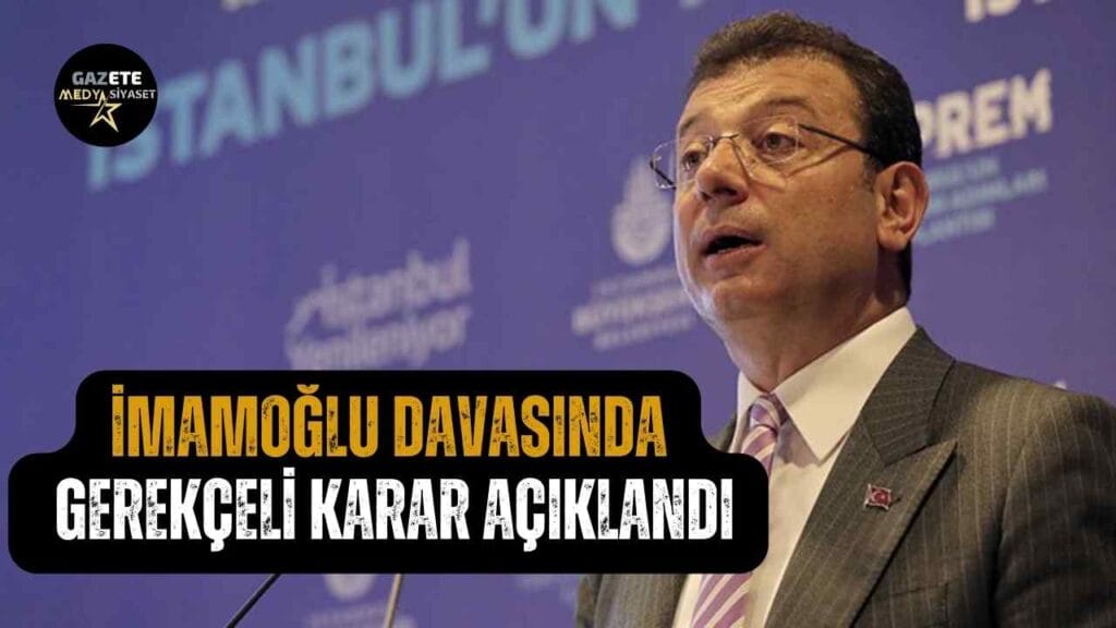 İmamoğlu davasında gerekçeli karar açıklandı