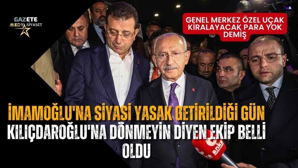 İmamoğlu’na siyasi yasak getirildiği gün Kılıçdaroğlu’na dönmeyin diyen ekip belli oldu