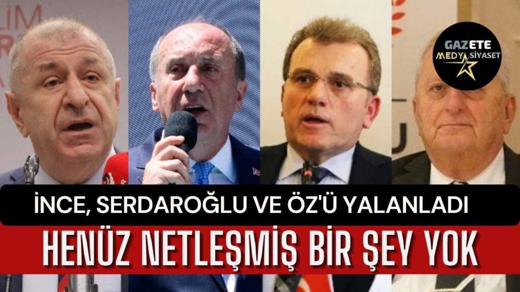 İnce,Sosyal Medya Yazarı Serdaroğlu ve AP Genel Başkanı Öz’ü yalanladı