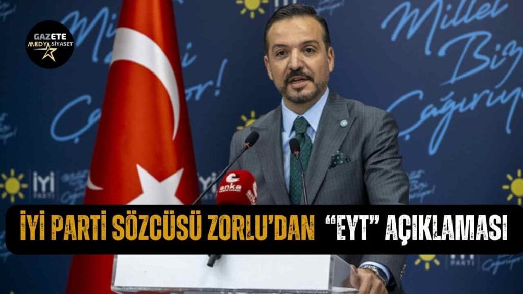 İYİ Parti sözcüsü Kürşad Zorlu’dan “EYT” açıklaması