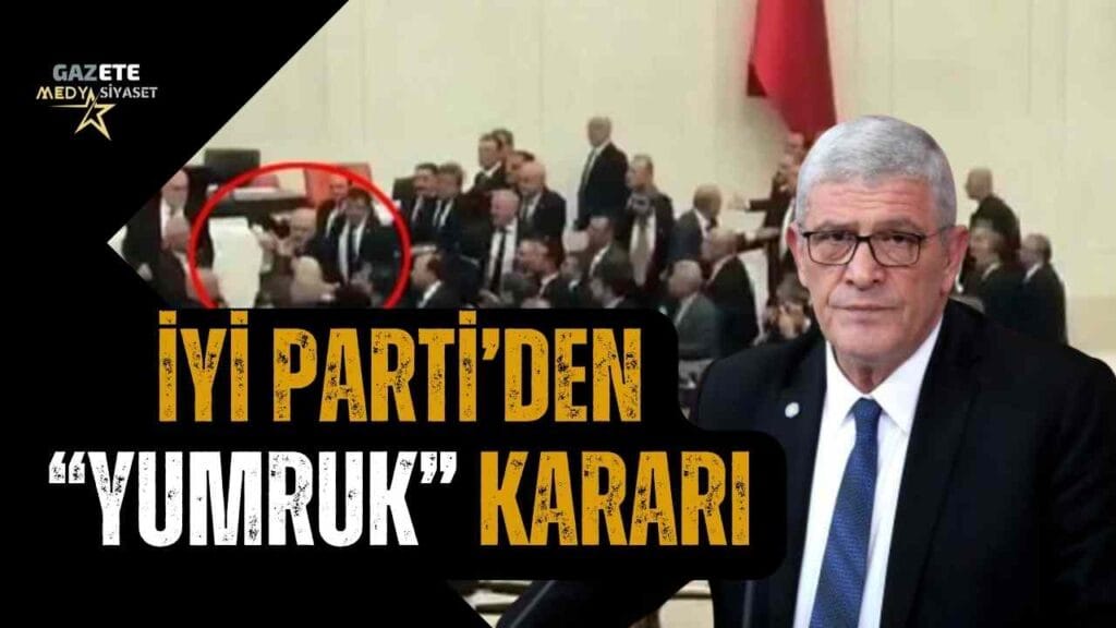 İYİ Parti’den “Yumruk” kararı