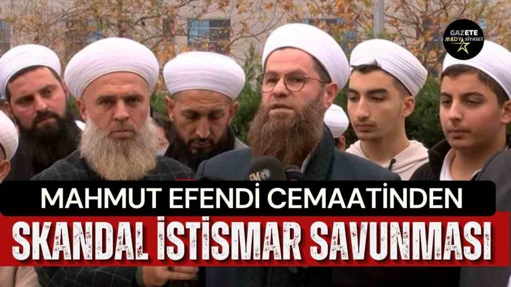 Mahmut Efendi cemaatinden skandal istismar savunması