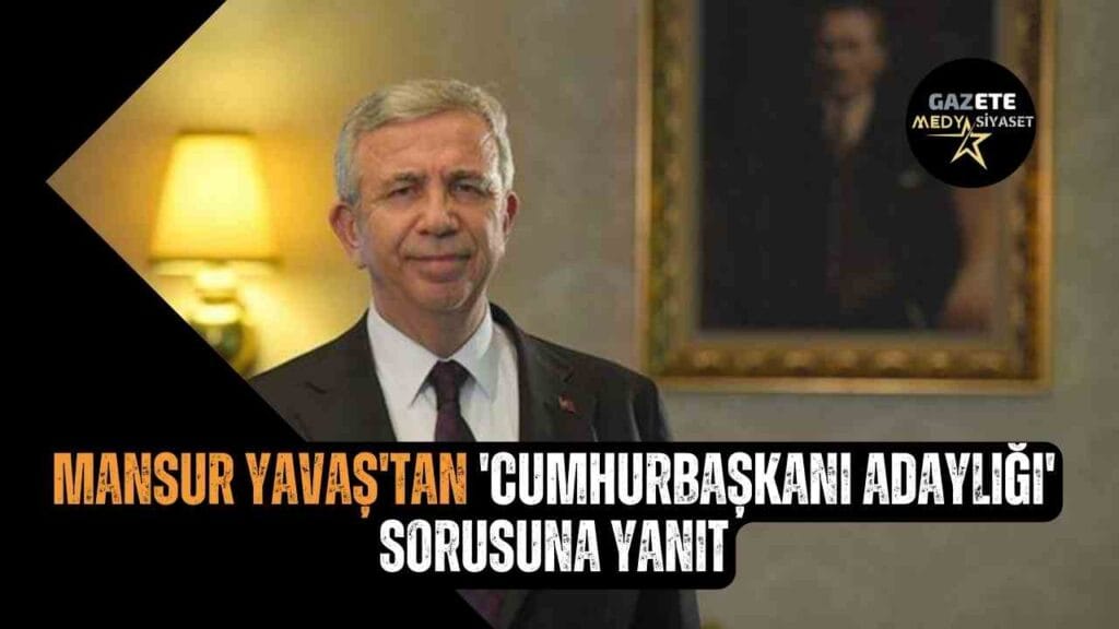 Mansur Yavaş’tan ‘cumhurbaşkanı adaylığı’ sorusuna yanıt