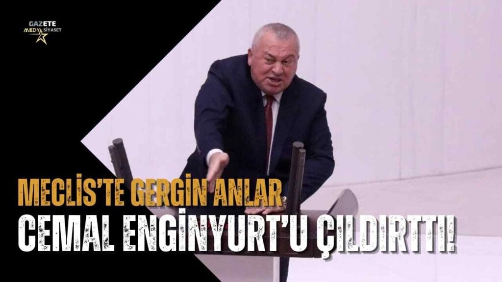 Meclis’te gergin anlar… Cemal Enginyurt’u çıldırttı!
