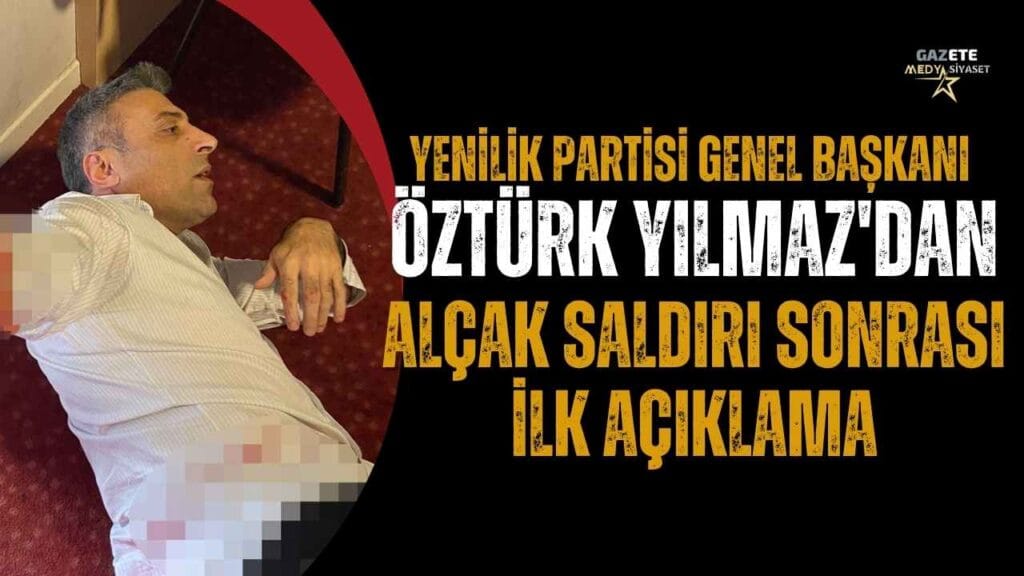 Öztürk Yılmaz’dan alçak saldırı sonrası ilk açıklama