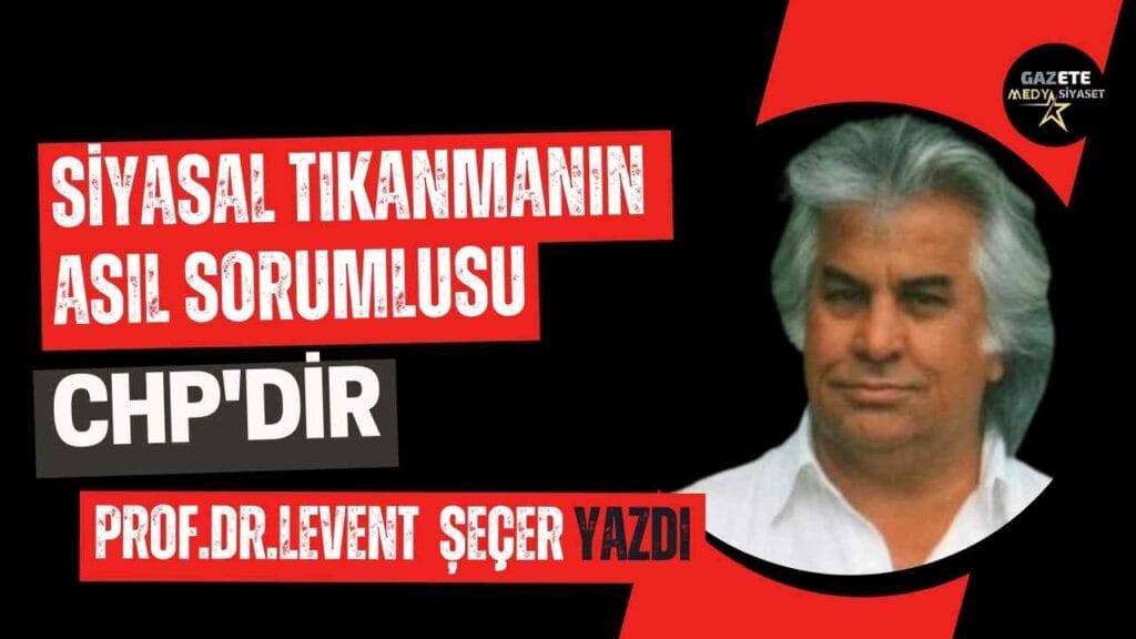 Siyasal Tıkanmanın Asıl Sorumlusu CHP’dir