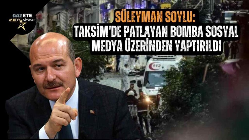 Süleyman Soylu: Taksim’de patlayan bomba sosyal medya üzerinden yaptırıldı