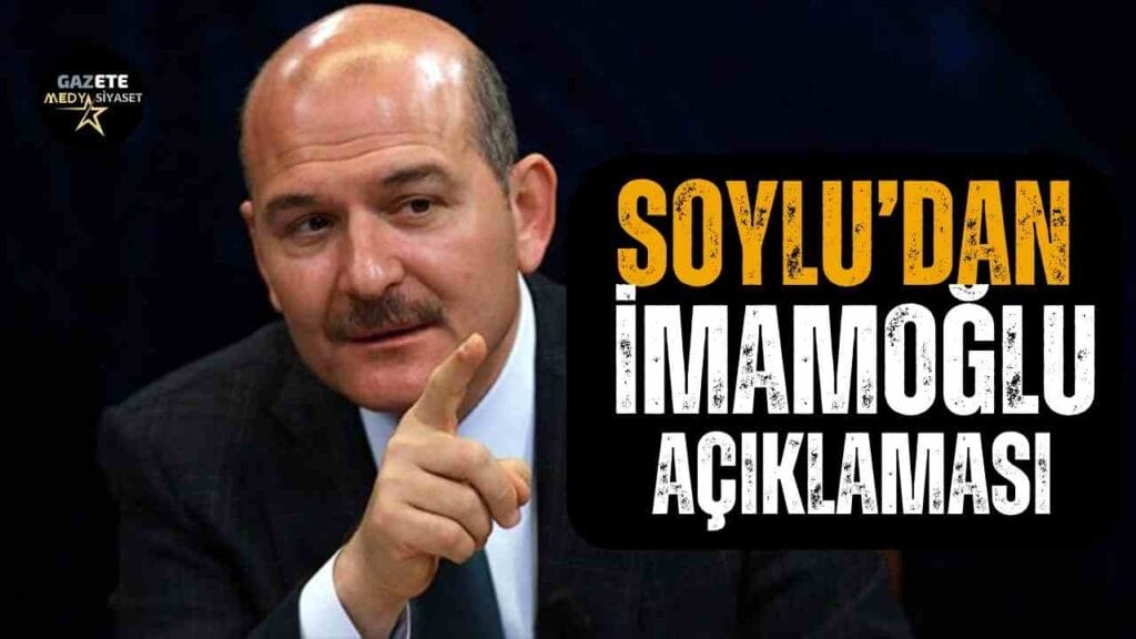 Süleyman Soylu’dan Ekrem İmamoğlu açıklaması