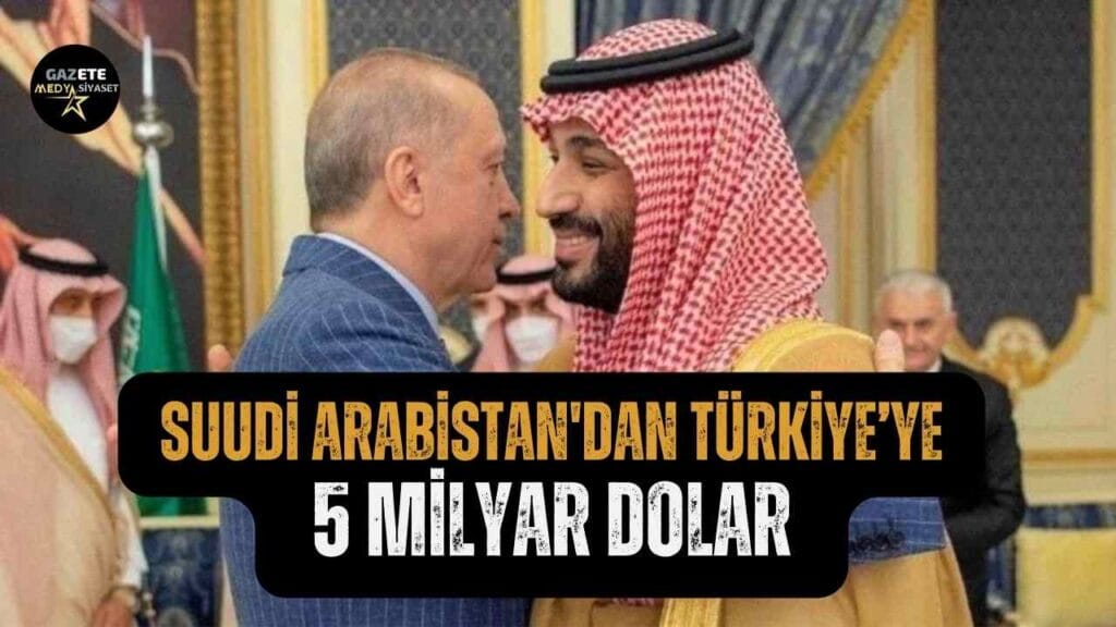 Suudi Arabistan birkaç gün içinde Türkiye’ye 5 milyar dolar yatıracak