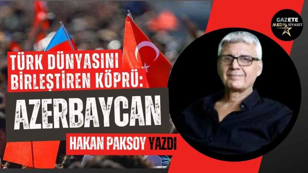 Türk Dünyasını Birleştiren Köprü: Azerbaycan
