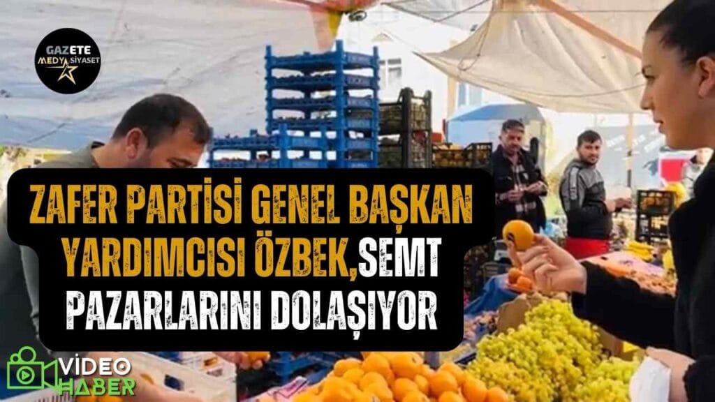 Zafer Partisi Genel Başkan Yardımcısı Sevda Özbek :Semt Pazarında fiyatlar cep yakıyor