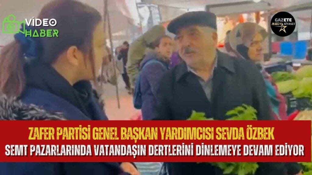 Zafer Partisi Genel Başkan Yardımcısı Sevda Özbek semt pazarlarını dolaşmaya devam ediyor
