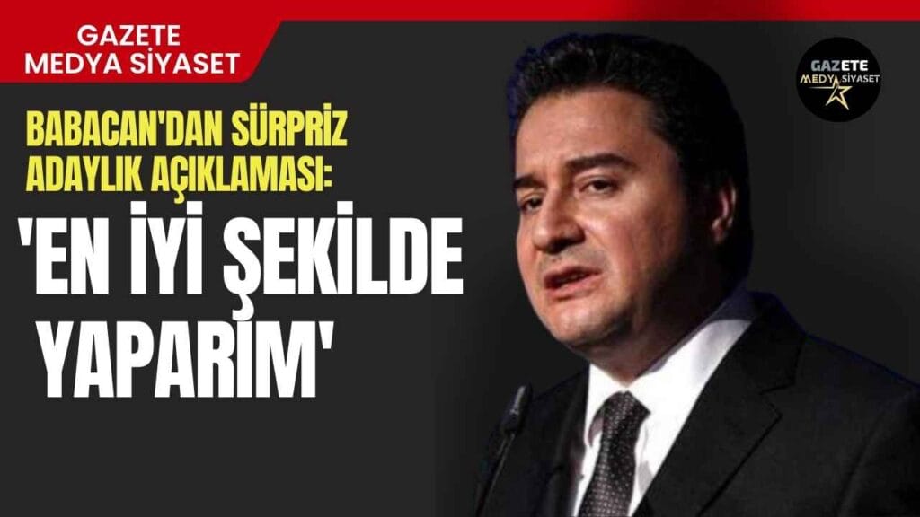 Ali Babacan’dan sürpriz adaylık açıklaması: ‘En iyi şekilde yaparım’