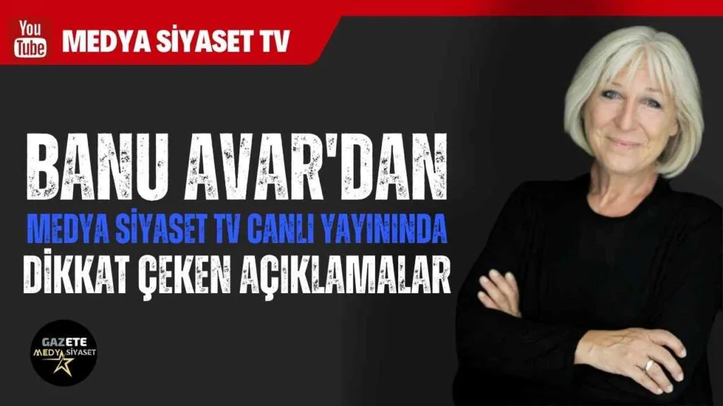Banu Avar’dan Medya Siyaset TV canlı yayınında dikkat çeken açıklamalar