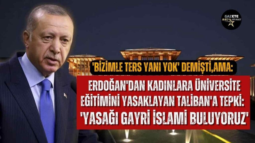 ‘Bizimle ters yanı yok’ demişti… Erdoğan’dan kadınlara üniversite eğitimini yasaklayan Taliban’a tepki: ‘Yasağı gayri İslami buluyoruz’