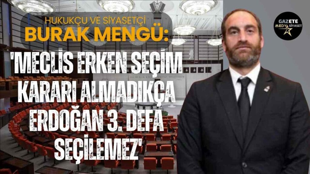 Burak Mengü: Erdoğan 3.kez aday olamaz