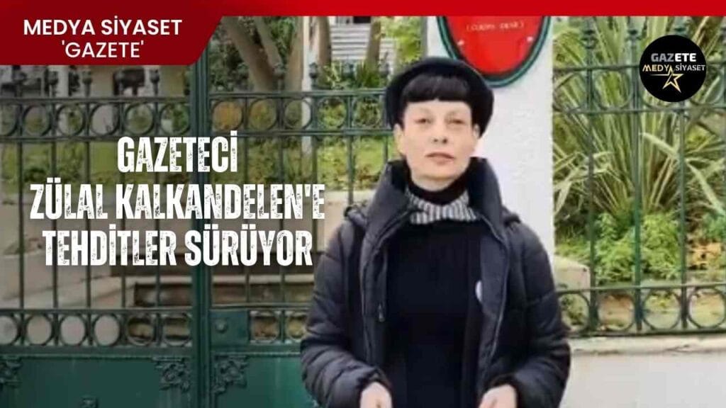 Gazeteci Zülal Kalkandelen’e tehditler sürüyor: ‘Akşam evime geleceklerini söyleyerek…’