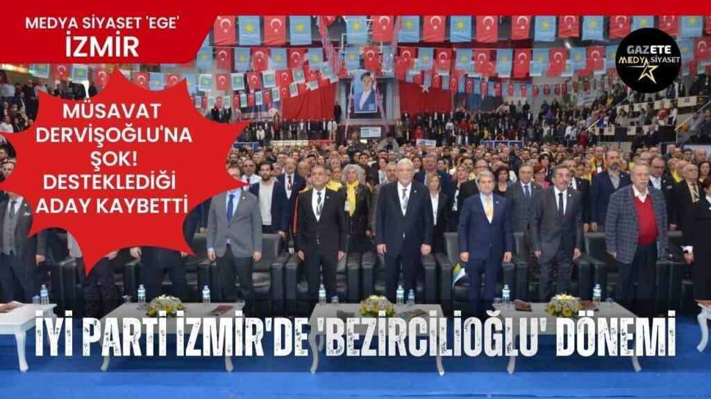 Müsavat Dervişoğlu’na ŞOK!…İYİ Parti İzmir İl Başkanlığına Sinan Bezircilioğlu seçildi