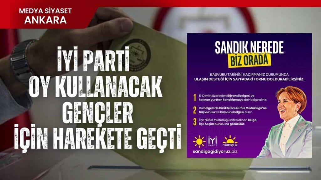 İYİ Parti Oy Kullanacak Gençler İçin Harekete Geçti